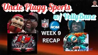 Uncle Plugg Sports w/ VellyBannz Week 9