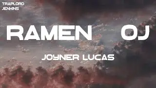 Joyner Lucas - Ramen & OJ (Lyrics)