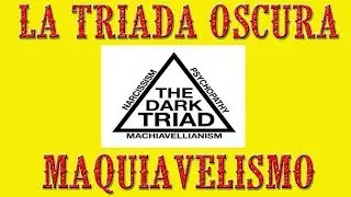 LA TRIADA OSCURA /  MAQUIAVÉLICOS