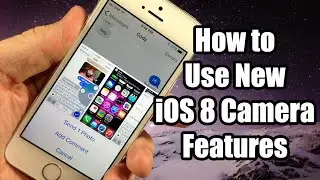 Как использовать 9 новых функций камеры в iOS 8