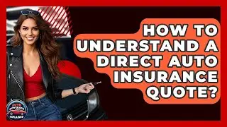 How To Understand A Direct Auto Insurance Quote? - Auto Coverage Explained