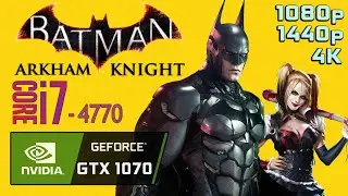 BATMAN ARKHAM KNIGHT GTX 1070 | i7 4770 | 1080p, 1440p, 2160p Benchmarks