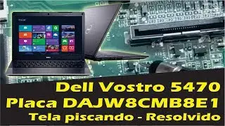 Dell Vostro 5470 Placa DAJW8CMB8E1 tela piscando, brilho intermitente - Resolvido