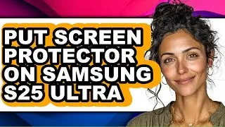 How to Put Screen Protector on Samsung S25 Ultra - Step by Step