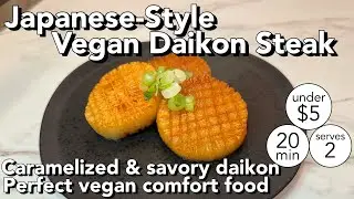 Vegan Japanese Daikon Steak｜~ Healthy, Juicy & Flavorful ~