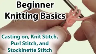 Basic Knitting for beginners: Casting On, Knit Stitch, Purl Stitch, and Stockinette Stitch.