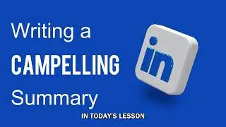 Writing a Compelling LinkedIn Summary | Boost Your Profile