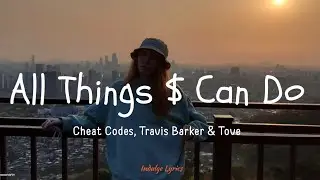 All Things $ Can Do - Cheat Codes, Travis Barker & Tove Styrke (Lyrics)