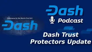 Dash Podcast 201: Dash DAO Irrevocable Trust Protectors Update