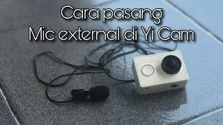 Tutorial Cara pasang mic external di kamera Yi Cam