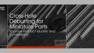 Cross-Hole Deburring for Miniature Parts
