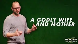 A Godly Wife and Mother | Pastor Jeff Duncan