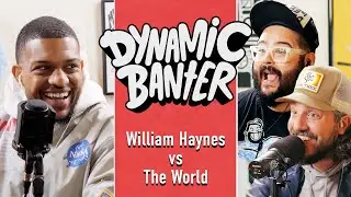 William Haynes vs. The World | Dynamic Banter 357