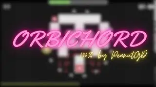 &ldquo;OrbiChord&rdquo; 100%|FIRST HARD DEMON GG!!|PeanutGD