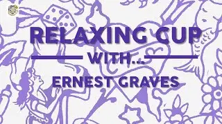RELAXING CUP WITH... Ernest Graves