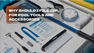 Why Should I File ISF For Pool Tools And Accessories
