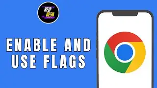 HOW TO ENABLE AND USE GOOGLE CHROME FLAGS