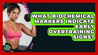 What Biochemical Markers Indicate Early Overtraining Signs? - High Energy Training Hub