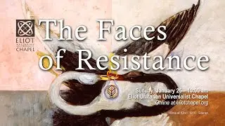 The Faces of Resistance &ndash; Jan 25, 2026 Service at Eliot Unitarian Universalist  Chapel, Kirkwood MO