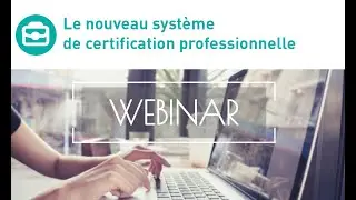 WEBINAR : Le nouveau syst&egrave;me de la certification professionnelle