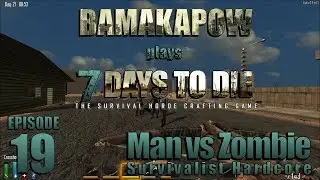 7 Days to Die - Man vs Zombie - Ep 19: Heat Map Horde
