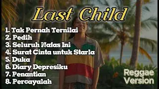 Last Child Full Album Reggae Version // Cover Hits Paling Populer