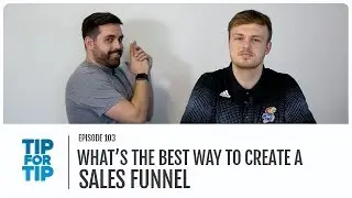 What's the best way to create a sales funnel | Tip For Tip Episode 103