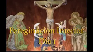 Peregrinaci&oacute;n Interior: D&iacute;a 1