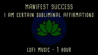 Success Energy | Manifest Success Lofi Beat | I Am Certain Subliminal's | 7.83 hz Binaural Beat