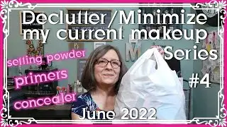 Declutter/Minimize my makeup Series ~ Video #4 Primer, Concealer & Base products ~ June 2022