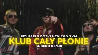 RIZI PAPI X BOSKI HENIEK X TKM &ndash; KLUB CAŁY PŁONIE (KUBERO REMIX) #viral #fyp