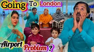Going To London | Airport Par Bari Problem Ho Gayi! 😱✈️