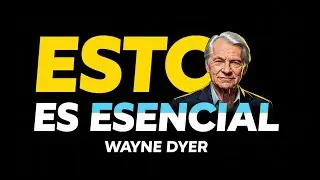 Wayne Dyer: esto es ESENCIAL para MANIFESTAR