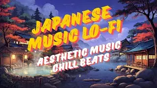 Japanese Music Lo-fi | Aesthetic Music & Chill Beats 24/7