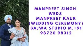 Manpreet Singh weds Manpreet Kaur (Wedding ceremony)Bajwa Studio M.+91 98720 98312