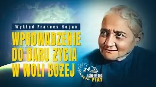 Wprowadzenie do Daru Życia w Woli Bożej wg.Sługi Boże Luizy Piccarrety. Wykład Teolog Frances Hogan