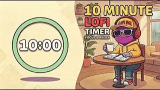 🎧 10 Minute LoFi Timer ☕ Calm Study & Focus Music | Short Focus Sessions
