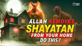 Protect Your Home from Shaytan &ndash; Do This Daily! | Exalted Islam