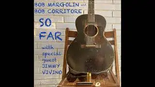 Bob Margolin and Bob Corritore with special guest Jimmy Vivino - So Far