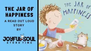 The Jar of Happiness | By Ailsa Burrows | Joyful Soul Story Time | Read Aloud Book | Children's Book