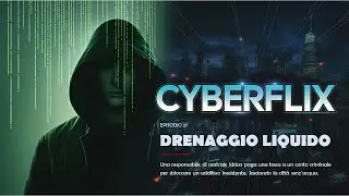 Cyberflix Ep. 27 - Drenaggio Liquido