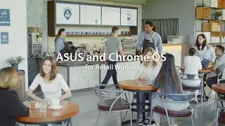 ASUS and Chrome OS for Retail Workers | A Better Experience for Business