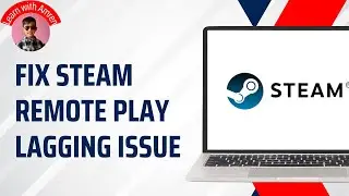 How to Fix Steam Remote Play Lag