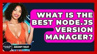What Is The Best Node.js Version Manager? - JavaScript Toolkit