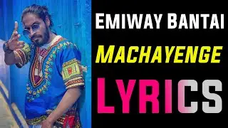 EMIWAY BANTAI - MACHAYENGE SONG LYRICS