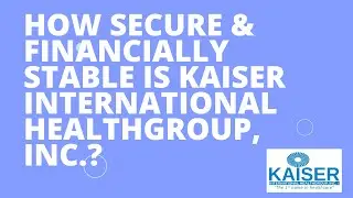 KAISER INTERNATIONAL FAQs :How secure & financially stable is Kaiser International Healthgroup, Inc?