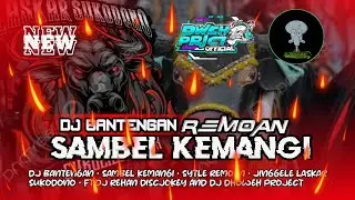 DJ BANTENGAN SYTLE REMOAN &bull; SAMBEL KEMANGI &bull; FT DJ REHAN DISCJOKEY AND @DOWEH_PROJECT
