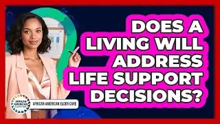 Does A Living Will Address Life Support Decisions?