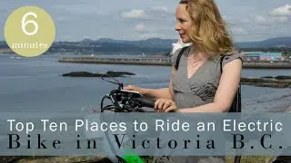 Top Ten Places to Ride an Electric Bike in Victoria B.C.