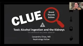 Cassandra Chiao, MD -  CLUE: Toxic Alcohol Ingestion and the Kidneys, a Whodunnit Mystery